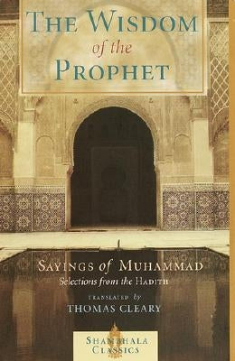 The Wisdom of the Prophet: The Sayings of Muhammad Paperback Shambhala