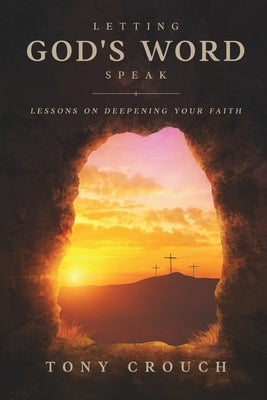 Letting God's Word Speak: Lessons on Deepening Your Faith Paperback Clay Bridges Press