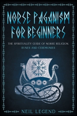 Norse Paganism: The Spirituality Guide of Norse Religion, Runes and Ceremonies Paperback Top Notch International
