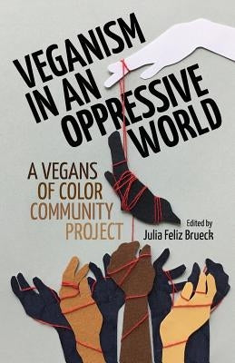 Veganism in an Oppressive World: A Vegans-of-Color Community Project Paperback Sanctuary Publishers
