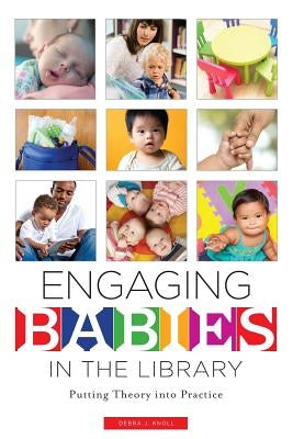 Engaging Babies in the Library: Putting Theory Into Practice Paperback ALA Editions