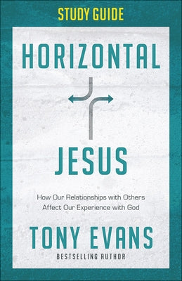 Horizontal Jesus Study Guide: How Our Relationships with Others Affect Our Experience with God Paperback Harvest House Publishers