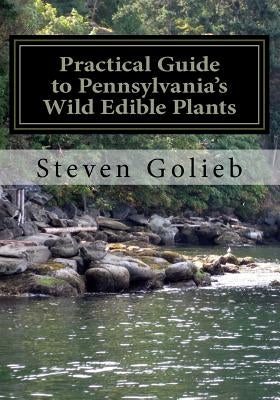 Practical Guide to Pennsylvania's Wild Edible Plants: A Survival Handbook Paperback Createspace Independent Publishing Platform