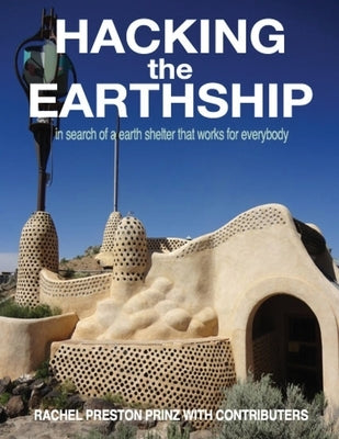 Hacking the Earthship: In Search of an Earth-Shelter that WORKS for EveryBody Paperback Archinia