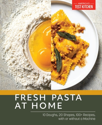 Fresh Pasta at Home: 10 Doughs, 20 Shapes, 100+ Recipes, with or Without a Machine Paperback America's Test Kitchen