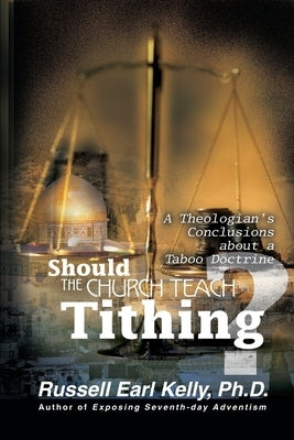 Should the Church Teach Tithing?: A Theologian's Conclusions about a Taboo Doctrine Paperback iUniverse