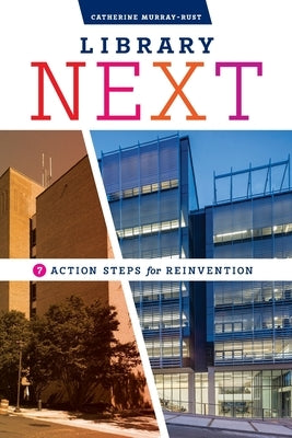 Library Next: Seven Action Steps for Reinvention Paperback ALA Editions