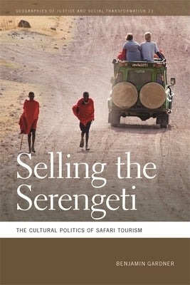 Selling the Serengeti: The Cultural Politics of Safari Tourism Paperback University of Georgia Press