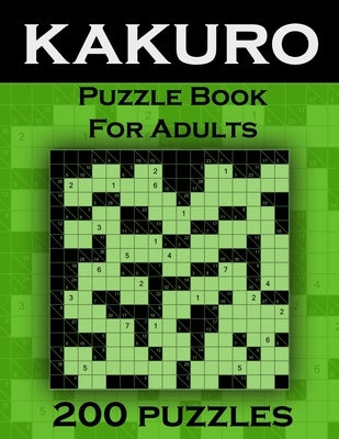 Kakuro Puzzle Book For Adults - 200 Puzzles: Cross Sums Puzzles - Gift For Adults Paperback Independently Published