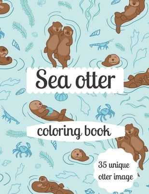 Sea otter coloring book: A coloring book for adults and kids otter image design paperback Paperback Independently Published