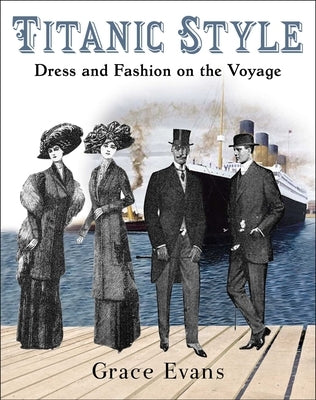 Titanic Style: Dress and Fashion on the Voyage Paperback Skyhorse Publishing