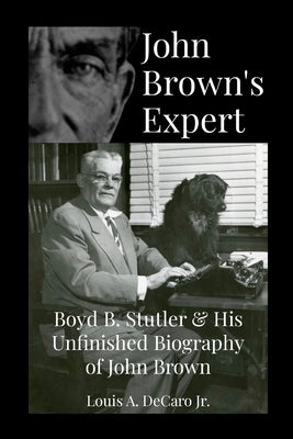 John Brown's Expert: Boyd Stutler & His Unfinished Biography of John Brown Paperback Lulu.com