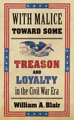 With Malice Toward Some: Treason and Loyalty in the Civil War Era Paperback University of North Carolina Press
