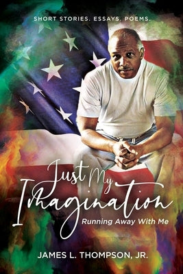 Just My Imagination Running Away with Me Paperback James L. Thompson, Jr.