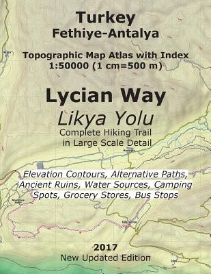 Turkey Fethiye-Antalya Topographic Map Atlas with Index 1: 50000 (1 cm=500 m) Lycian Way (Likya Yolu) Complete Hiking Trail in Large Scale Detail Elev Paperback Createspace Independent Publishing Platform
