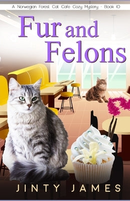 Fur and Felons: A Norwegian Forest Cat Café Cozy Mystery - Book 10 Paperback Independently Published