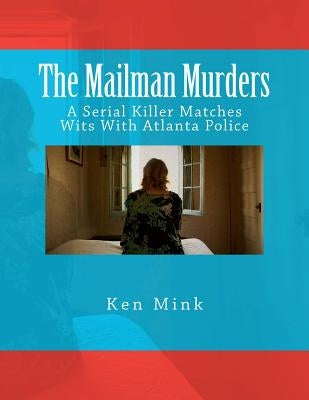 The Mailman Murders: A Serial Killer Matches Wits With Atlanta Police Paperback Createspace Independent Publishing Platform