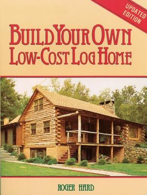 Build Your Own Low-Cost Log Home Paperback Storey Publishing