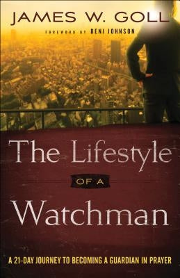 The Lifestyle of a Watchman: A 21-Day Journey to Becoming a Guardian in Prayer Paperback Chosen Books
