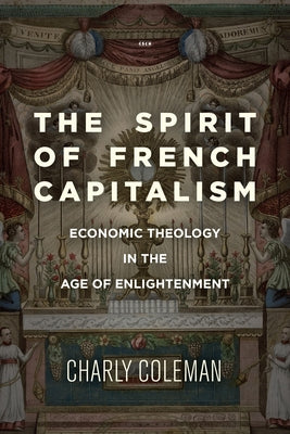 The Spirit of French Capitalism: Economic Theology in the Age of Enlightenment Paperback Stanford University Press