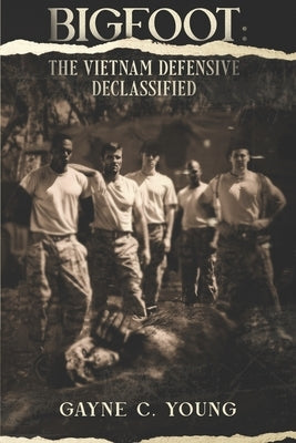 Bigfoot: The Vietnam Defensive Declassified Paperback Independently Published