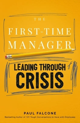 The First-Time Manager: Leading Through Crisis Paperback HarperCollins Leadership
