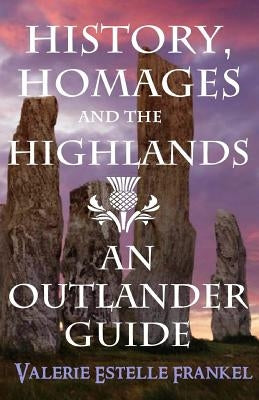 History, Homages and the Highlands: An Outlander Guide Paperback Litcrit Press