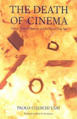The Death of Cinema: History, Cultural Memory and the Digital Dark Age Paperback Bloomsbury Publishing PLC