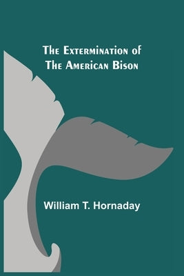 The Extermination of the American Bison Paperback Alpha Edition