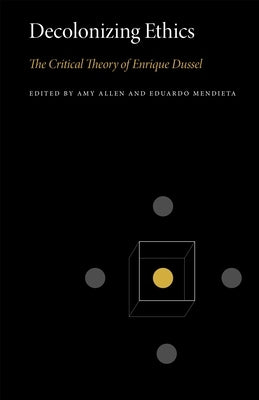 Decolonizing Ethics: The Critical Theory of Enrique Dussel Paperback Penn State University Press