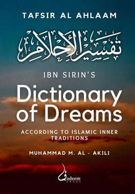 Ibn Sirin's Dictionary of Dreams: According to Islamic Inner Traditions by Sirin, Ibn