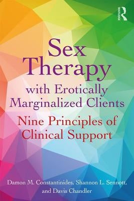 Sex Therapy with Erotically Marginalized Clients: Nine Principles of Clinical Support Paperback Routledge