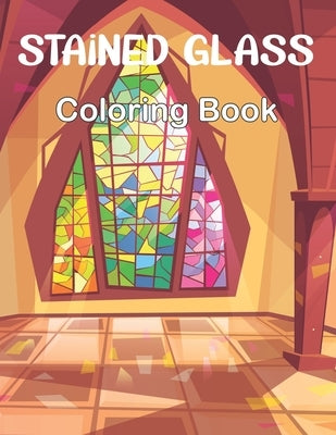 Stained Glass Coloring Book: An Adult Coloring Book Featuring Beautiful Stained Glass Flower Designs for Stress Relief and Relaxation. Paperback Independently Published