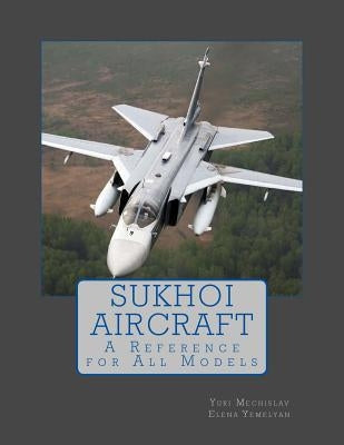 Sukhoi Aircraft: A Reference for All Models Paperback Createspace Independent Publishing Platform