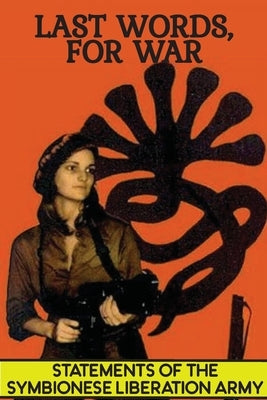 Last Words, For War: Statements Of The Symbionese Liberation Army (SLA) - The Patty Hearst Kidnapping & 22 month life of the SLA Paperback Warcry Communications