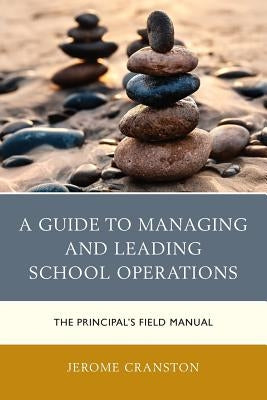 A Guide to Managing and Leading School Operations: The Principal's Field Manual Paperback Rowman & Littlefield Publishers