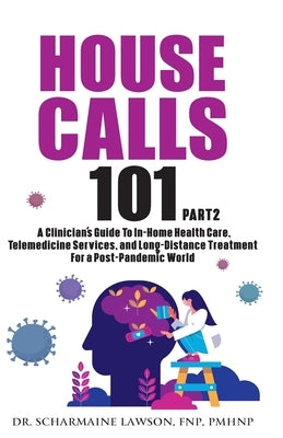 House Calls 101: The Complete Clinician's Guide To In-Home Health Care, Telemedicine Services, and Long-Distance Treatment For a Post-P Paperback DrNurse Publishing House