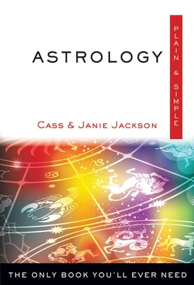 Astrology Plain & Simple: The Only Book You'll Ever Need by Jackson, Cass