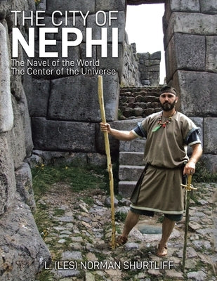 The City of Nephi: The Navel of the World The Center of the Universe Paperback West Point Print and Media LLC