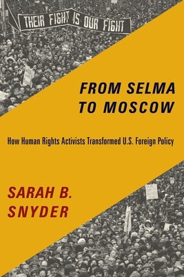 From Selma to Moscow: How Human Rights Activists Transformed U.S. Foreign Policy Paperback Columbia University Press