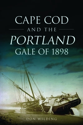 Cape Cod and the Portland Gale of 1898 Paperback History Press