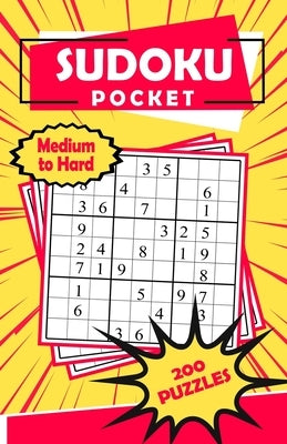Sudoku Pocket Medium to Hard 200 Puzzles: Compact Size, Travel-Friendly Sudoku Puzzle Book with 200 Medium to Hard Problems and Solutions Paperback Independently Published