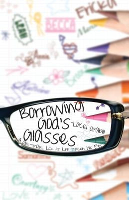 Borrowing God's Glasses: A Girl-To-Girl Look at Life Through His Eyes Paperback Search for the Truth Ministry
