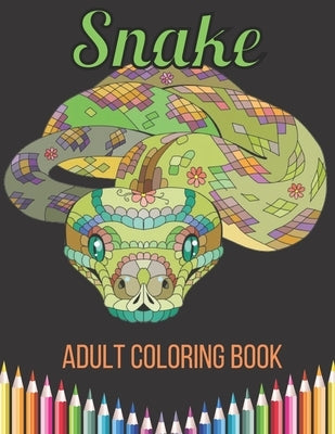 Snake Adult Coloring Book: An Adult Coloring Book With Anaconda, Python, king snake, Cobra, Mamba and Many More Snakes For Stress Relief & Relaxa Paperback Independently Published