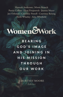 Women & Work: Bearing God's Image and Joining in His Mission Through Our Work Paperback B&H Books