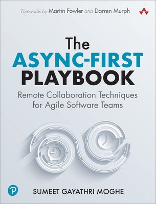 The Async-First Playbook: Remote Collaboration Techniques for Agile Software Teams Paperback Addison-Wesley Professional