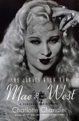 She Always Knew How: Mae West: A Personal Biography Paperback Applause Books