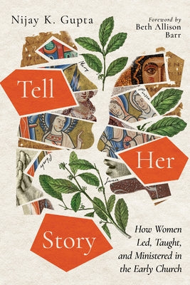 Tell Her Story: How Women Led, Taught, and Ministered in the Early Church Paperback IVP Academic