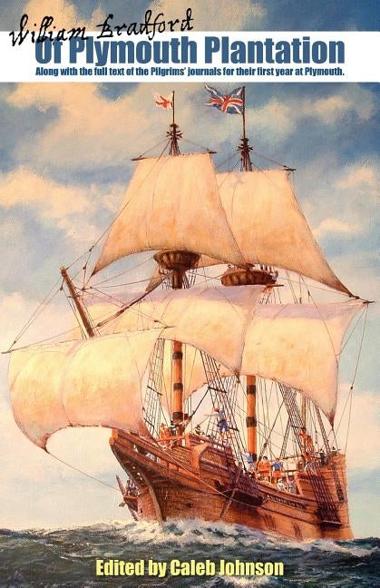 Of Plymouth Plantation: Along with the Full Text of the Pilgrims' Journals for Their First Year at Plymouth. Paperback Xlibris Us