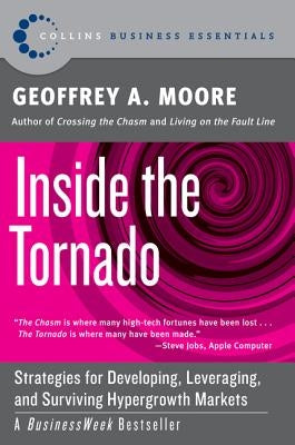 Inside the Tornado: Strategies for Developing, Leveraging, and Surviving Hypergrowth Markets Harper Business